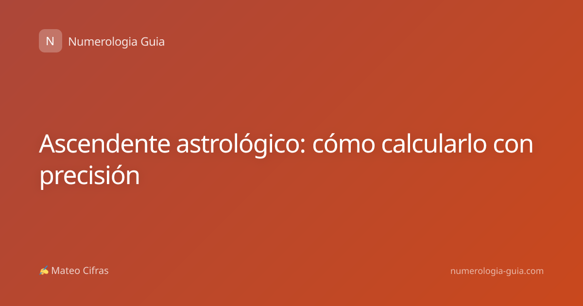 Ascendente astrológico: cómo calcularlo con precisión