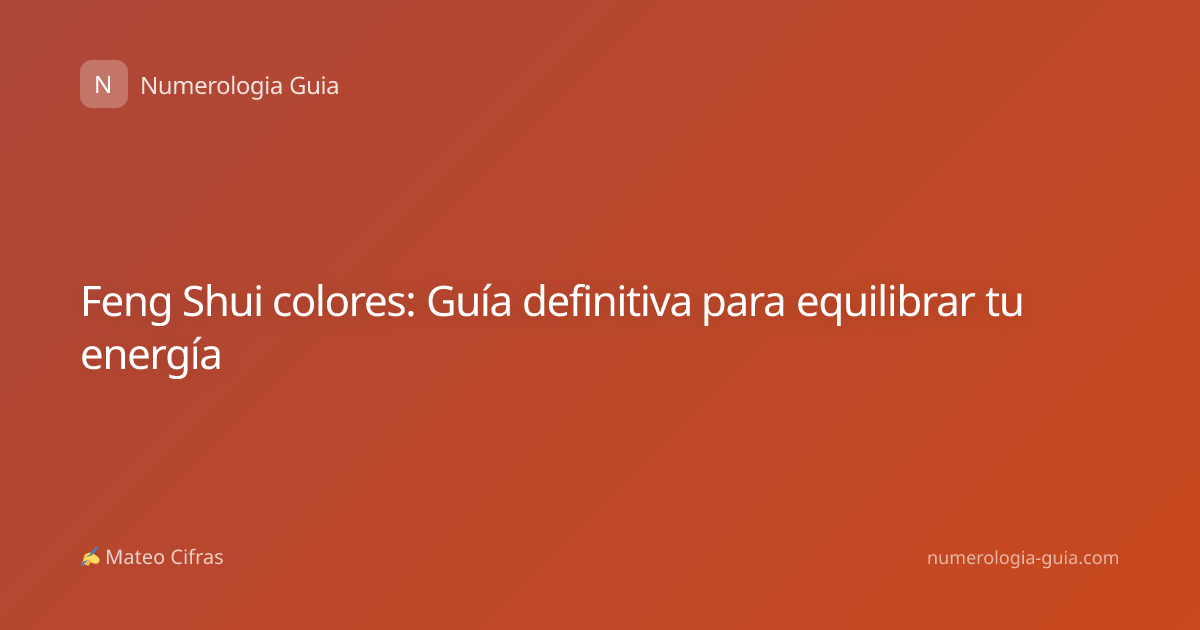 Feng Shui colores: Guía definitiva para equilibrar tu energía