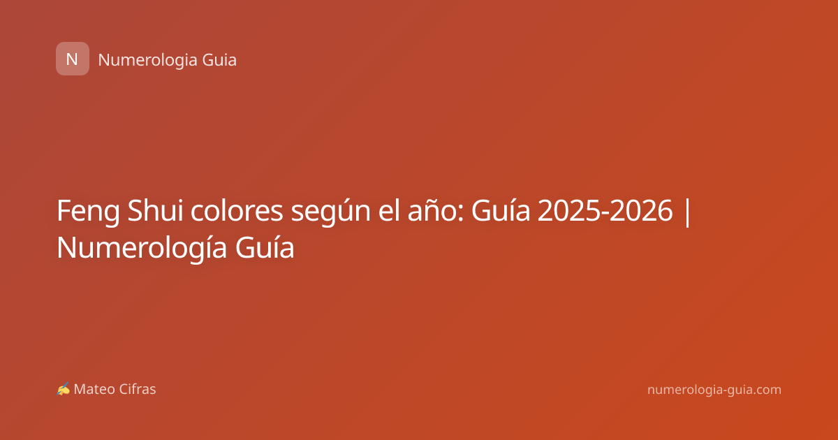 Feng Shui colores según el año: Guía 2025-2026 | Numerología Guía