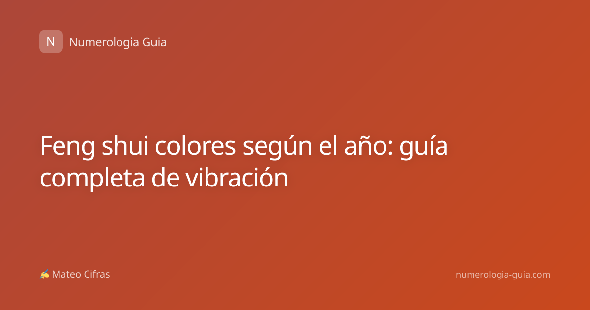 Feng shui colores según el año: guía completa de vibración