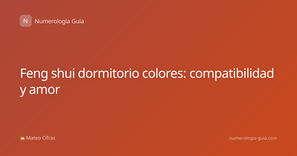 Feng shui dormitorio colores: compatibilidad y amor