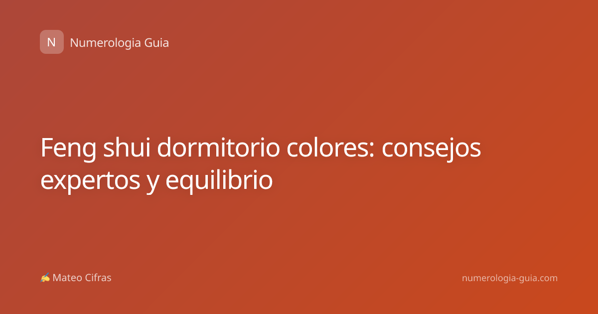 Feng shui dormitorio colores: consejos expertos y equilibrio