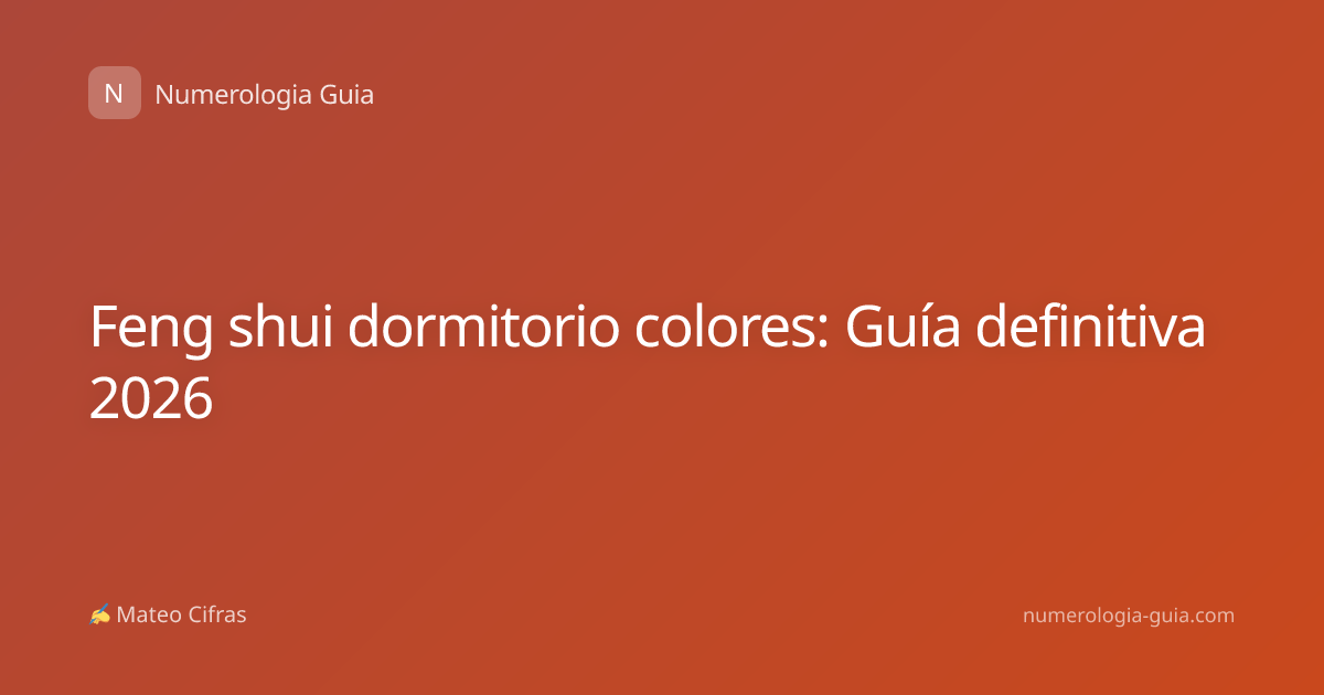 Feng shui dormitorio colores: Guía definitiva 2026