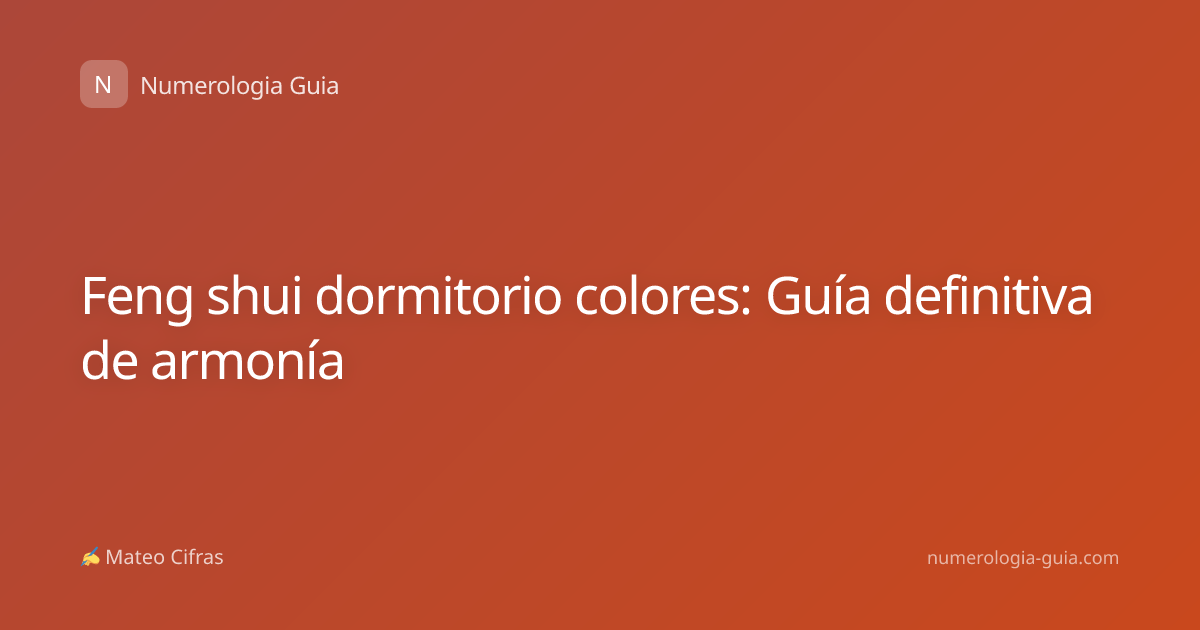 Feng shui dormitorio colores: Guía definitiva de armonía