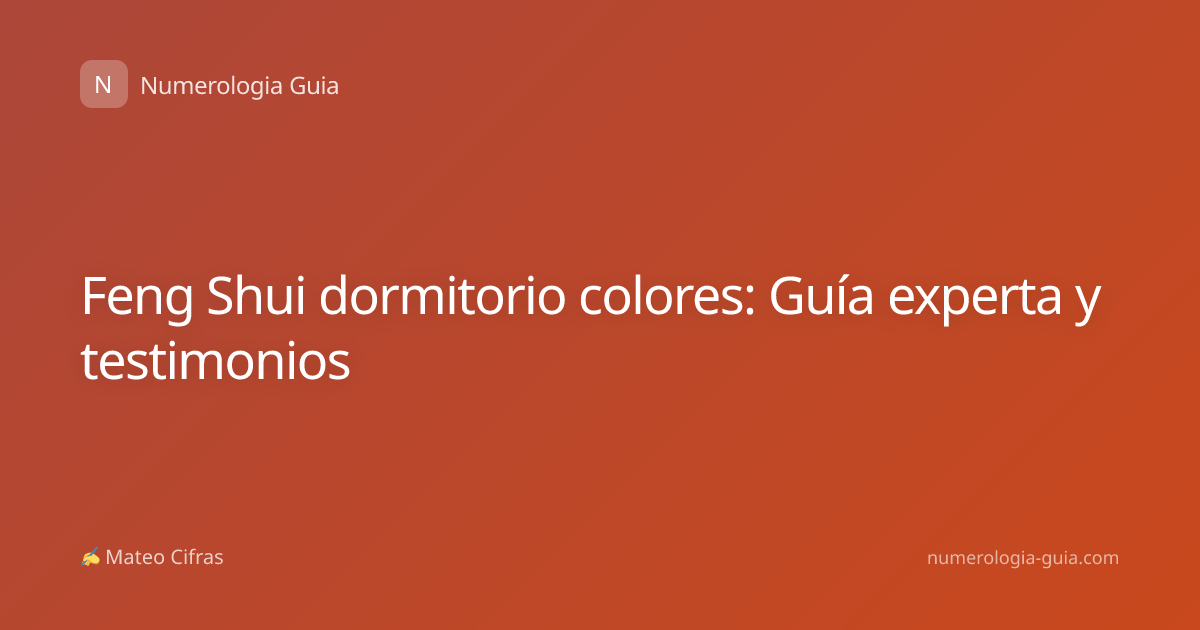 Feng Shui dormitorio colores: Guía experta y testimonios
