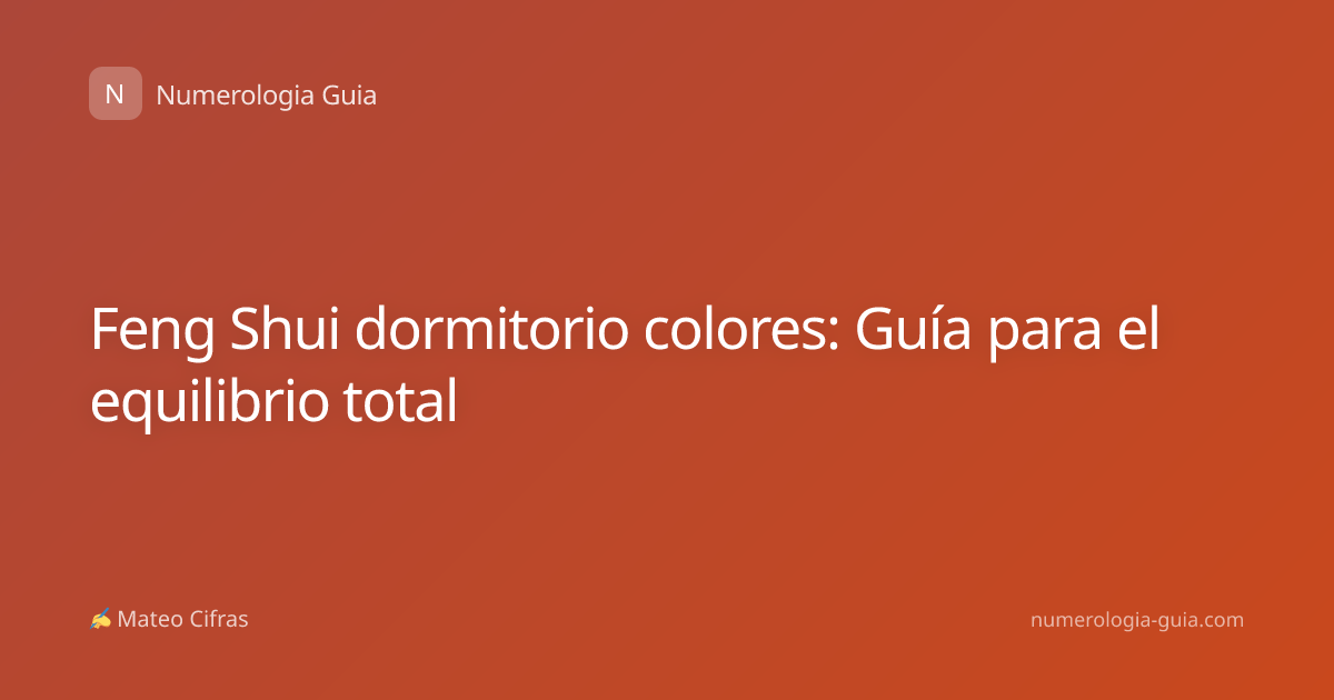 Feng Shui dormitorio colores: Guía para el equilibrio total
