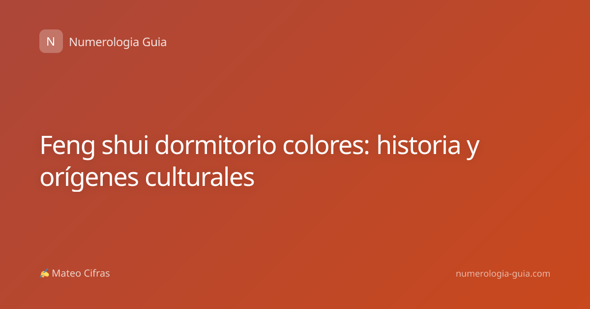 Feng shui dormitorio colores: historia y orígenes culturales