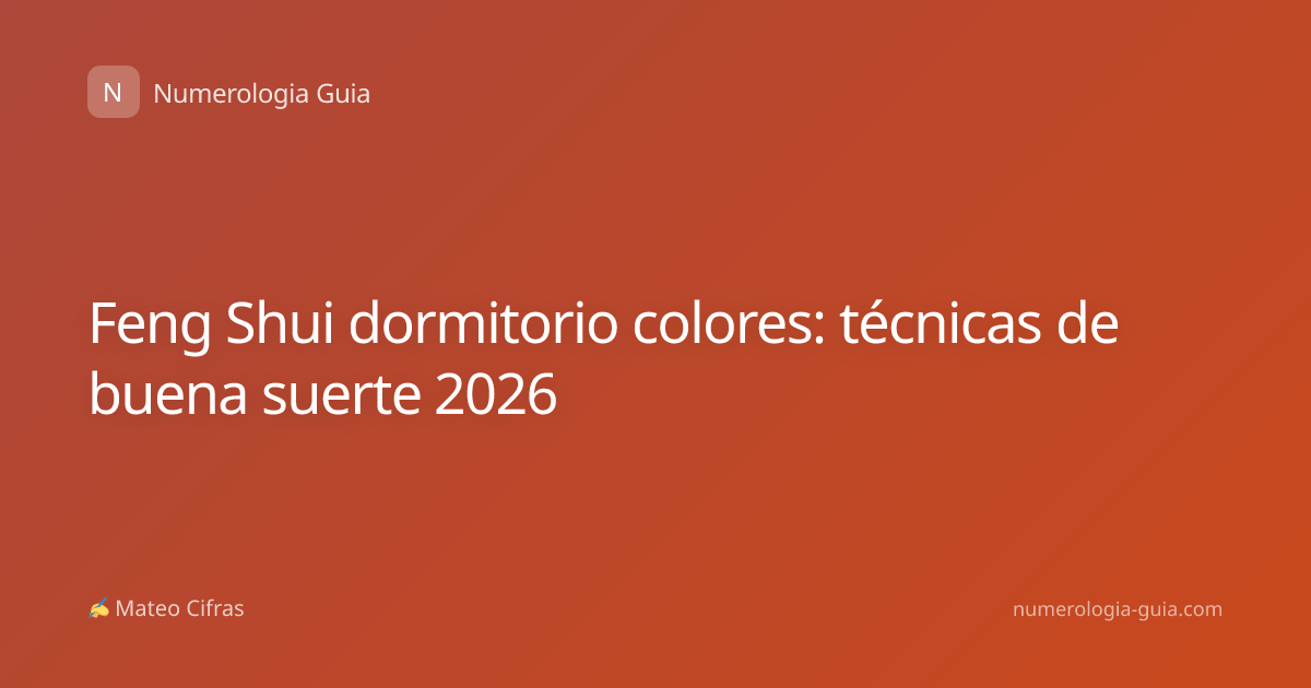 Feng Shui dormitorio colores: técnicas de buena suerte 2026