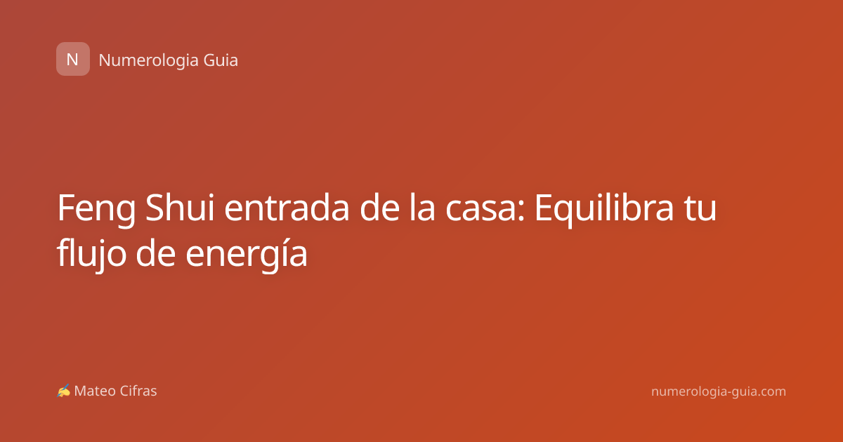 Feng Shui entrada de la casa: Equilibra tu flujo de energía