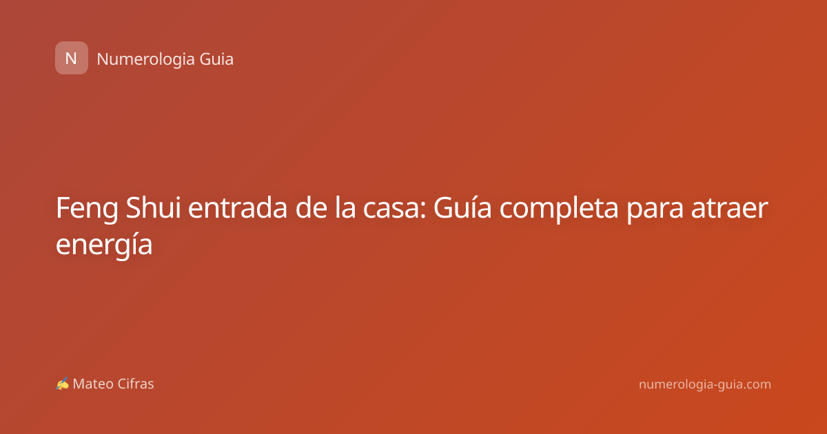 Feng Shui entrada de la casa: Guía completa para atraer energía