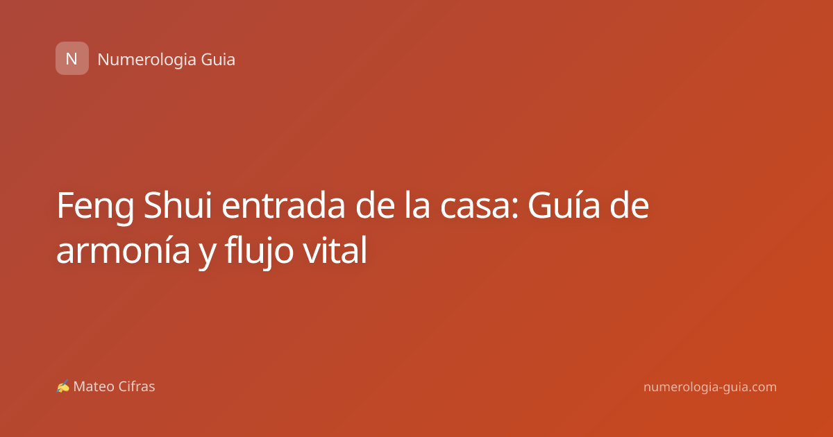 Feng Shui entrada de la casa: Guía de armonía y flujo vital