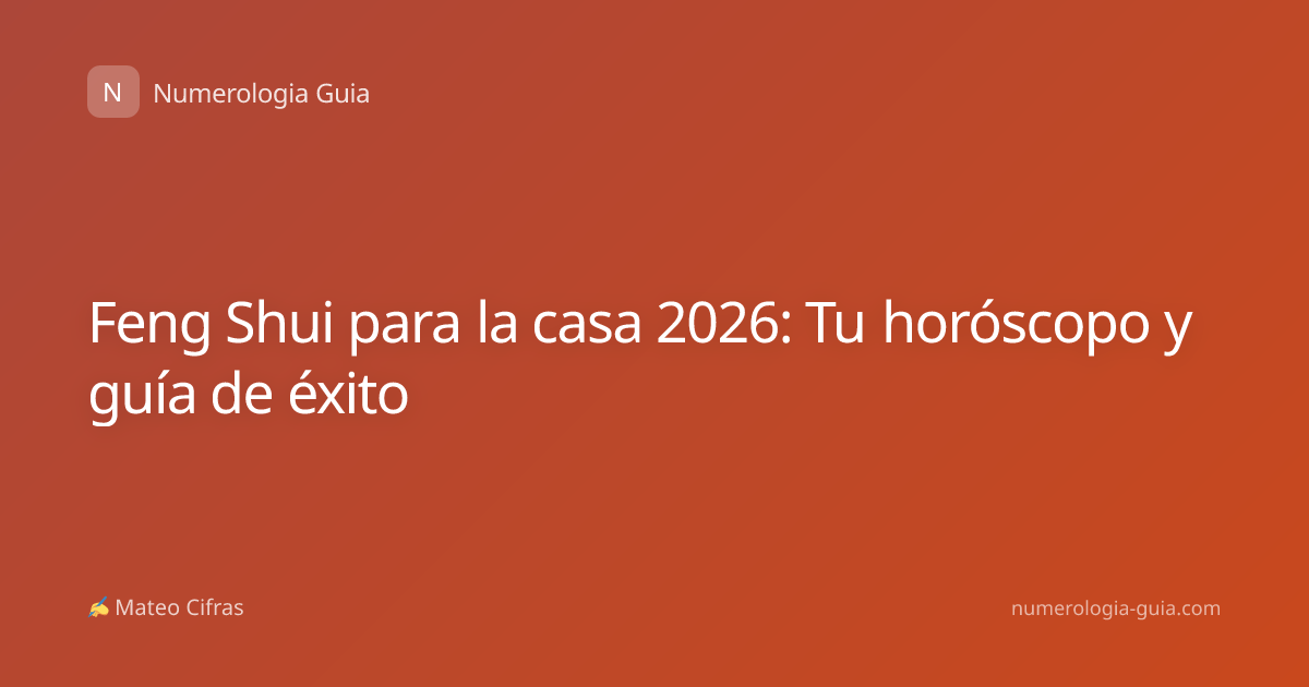 Feng Shui para la casa 2026: Tu horóscopo y guía de éxito