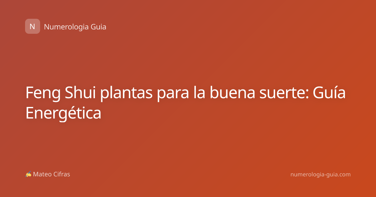 Feng Shui plantas para la buena suerte: Guía Energética