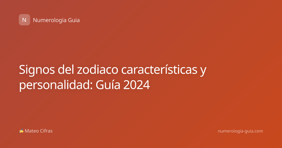 Signos del zodiaco características y personalidad: Guía 2024